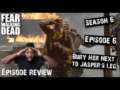 Fear The Walking Dead Review | Season 6 Episode 6 – Bury Her Next to Jasper’s Leg