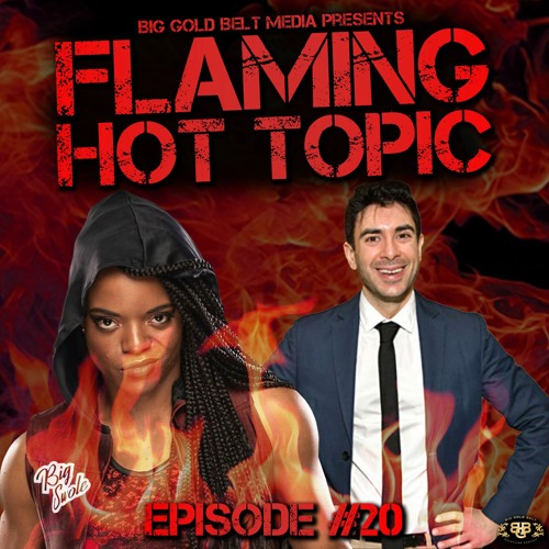 Flaming Hot Topic! – Episode 2O