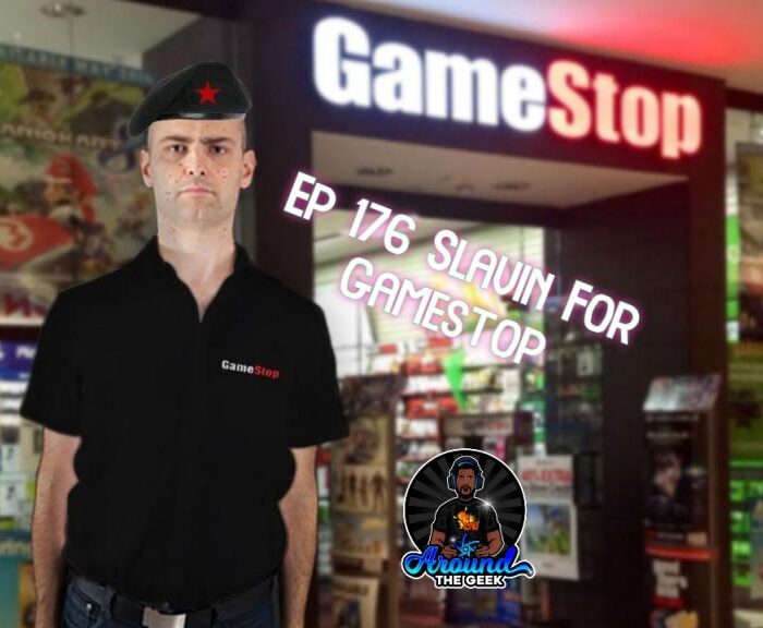 Around The Geek Podcast: Ep 176 Slavin For Gamestop