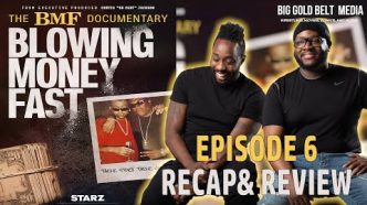 The BMF Documentary: Blowing Money Fast | Episode 6 Recap & Review “Time To Run”