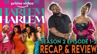 Harlem Season 2 Episode 1-2 Recap & Review | Prime Video