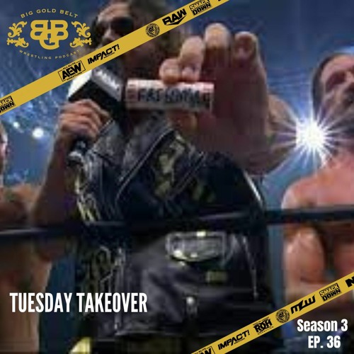 Big Gold Belt Podcast: Tuesday Takeover