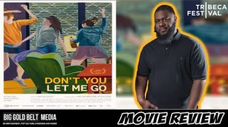 Don't You Let Me Go (Agárrame fuerte) - Review | Tribeca 2024