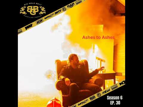 Big Gold Belt Wrestling Podcast: Ashes to Ashes