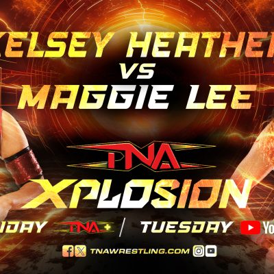 Maggie Lee Battles Kelsey Heather This Week on Xplosion – TNA Wrestling