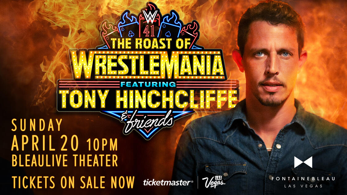 The Roast of WrestleMania featuring Tony Hinchcliffe at Fontainebleau Las Vegas on Sunday, April 20